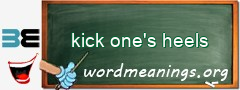 WordMeaning blackboard for kick one's heels